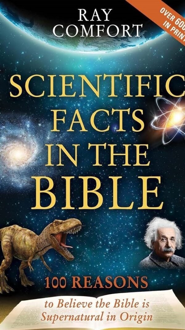 Scientific Facts In The Bible: 100 Reasons To Believe The Bible Is Supernatural In Origin